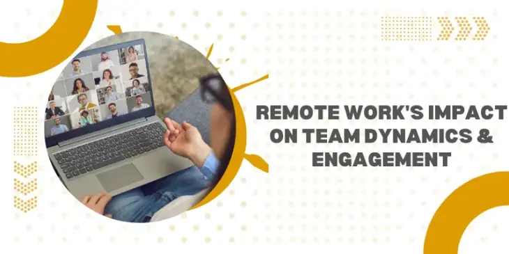 Remote Work's Impact on Team Dynamics & Engagement
